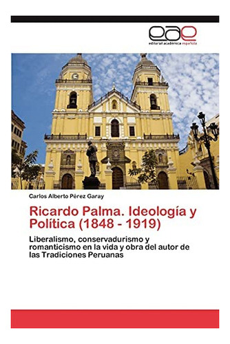 Libro: Ricardo Palma. Ideología Y Política (1848 1919): &..