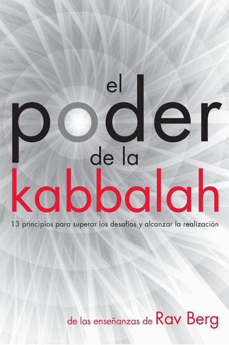 El Poder De La Kabbalah: 13 Principios Para Superar Los Desa