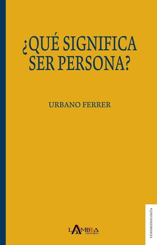 ¿qué Significa Ser Persona?, De Urbano Ferrer