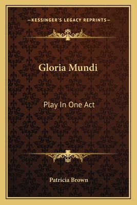 Libro Gloria Mundi: Play In One Act - Brown, Patricia