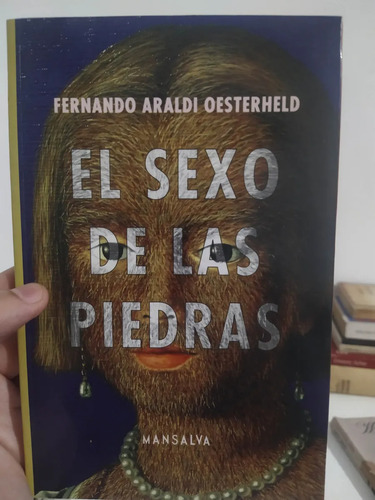Fernando Araldi Oesterheld El Sexo De Las Piedras Firmado (Usado)