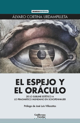 El Espejo Y El Oraculo, De Cortina Urdampilleta, Alvaro. Editorial Guillermo Escolar Editor, Tapa Blanda En Español