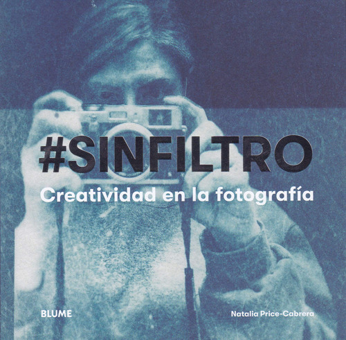 Sin Filtro: Creatividad En La Fotografía (sin Coleccion)