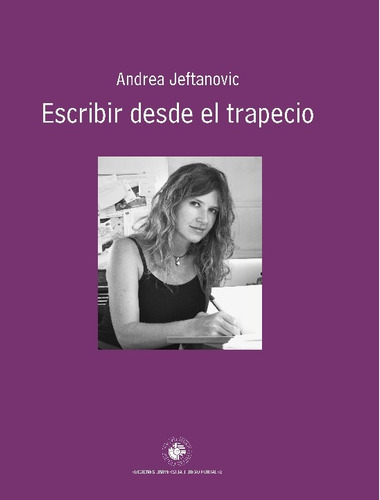 Escribir Desde El Trapecio - Andrea Jeftanovic