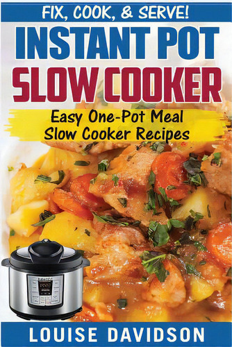 Instant Pot Slow Cooker Cookbook: Easy One-pot Meal Slow Cooker Recipes, De Davidson, Louise. Editorial Createspace, Tapa Blanda En Inglés