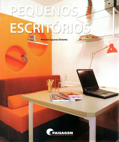 Pequenos escritórios, de Etchetto, Mariana R. Eguaras. Editorial Paisagem Distribuidora de Livros Ltda., capa mole em português, 2011