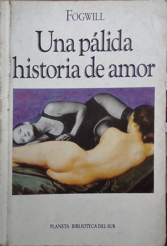 Una Pálida Historia De Amor - Fogwill