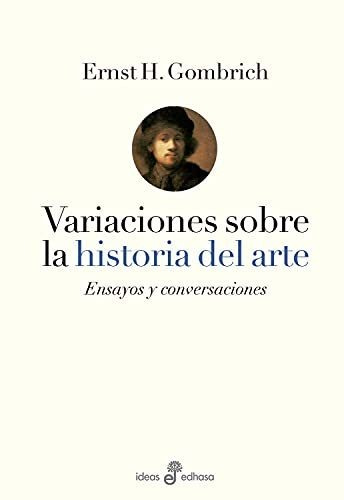 Variaciones Sobre La Historia Del Arte, de Gombrich, Ernst. Editorial Edhasa en español