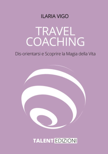 Libro: Travel Coaching: Dis-orientarsi E Scoprire La Magia D