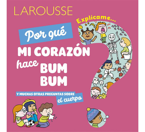 ¿por Qué Mi Corazón Hace Bum Bum?: Y Muchas Otras Pregu 