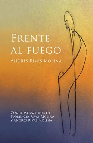 FRENTE AL FUEGO, de Andres Rivas Molina. Editorial Maizal, tapa blanda en español, 2021