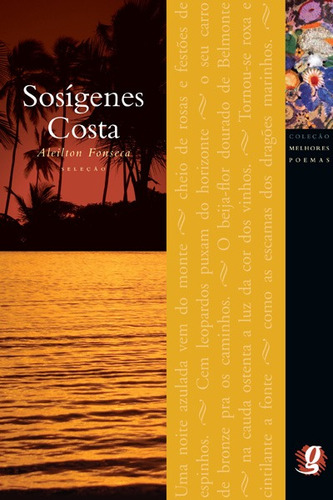 Melhores Poemas de Sosígenes Costa: seleção e prefácio: Aleilton Fonseca, de Costa, Sosigenes. Série Melhores poemas Editora Grupo Editorial Global, capa mole em português, 2012