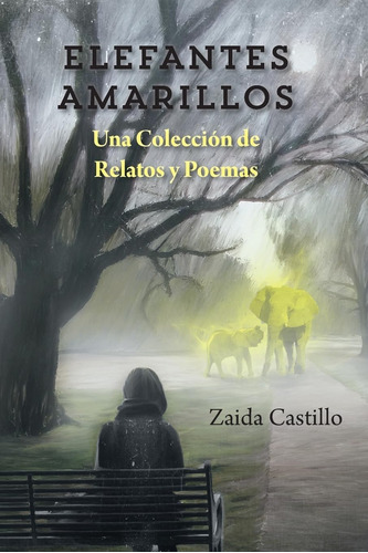 Libro: Elefantes Amarillos: Una Coleccion De Relatos Y Poema