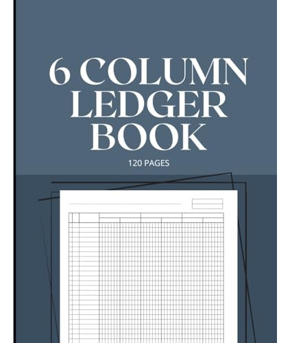 6 Column Ledger Book 120 Pages: The Easy Way To Track Your F
