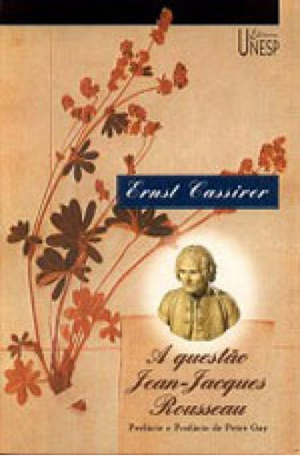 A questão Jean-Jacques Rousseau, de Cassirer, Ernst. Editora UNESP, capa mole, edição 1ª edição - 2001 em português