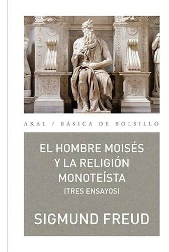 El Hombre Moisés Y La Religión Monoteista, Freud, Akal