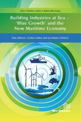 Building Industries At Sea : 'blue Growth' And The New Maritime Economy, De Kate Johnson. Editorial River Publishers, Tapa Dura En Inglés