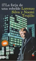 Comprar La Forja De Una Rebelde, De Lorenzo Silva, Noemi Trujillo. Editorial Ediciones Destino, Tapa Blanda En Español