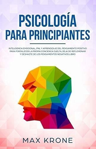 Libro : Psicologia Para Principiantes Inteligencia...