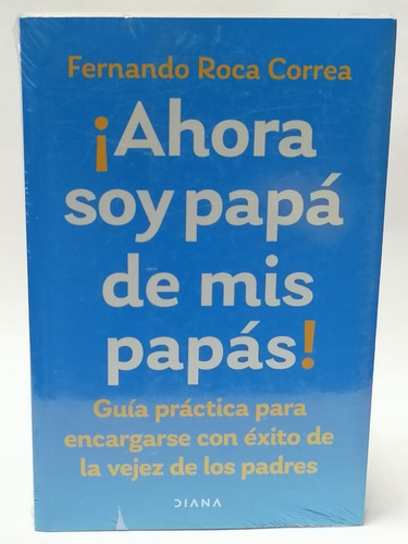 Ahora Soy Papa De Mis Papas - Fernando Roca Correa