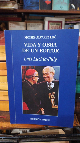 Alvarez Lijo - Vida Y Obra De Un Editor Luis Luchia Puig