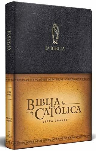 La Biblia Católica: Tamaño Grande, Edición Letra Grande Piel Negra, Con Virgen De Guadalupe, De Biblia De America. Editorial Origen, Tapa Blanda En Español, 2019