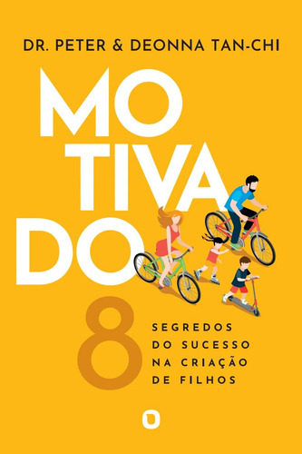 Motivado | 8 Segredos Do Sucesso Na Criação De Filhos | Dr. Peter E Deonna Tan-chi, De Dr. Peter E Deonna Tan-chi. Editorial Orvalho, Capa Mole Em Português, 2024