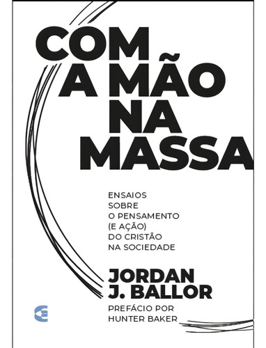 Com A Mão Na Massa, De Jordan J. Ballor. Editorial Cultura Cristã, Tapa Mole, Edición 1 En Português, 2023