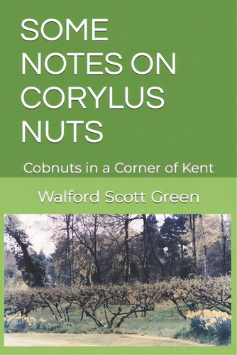 Some Notes On Corylus Nuts: Cobnuts In A Corner Of Kent, De Green, Walford Scott. Editorial Lightning Source Inc, Tapa Blanda En Inglés