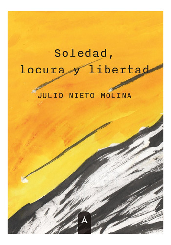 Soledad, Locura Y Libertad, De Julio Nieto Molina. Editorial Aliar 2015 Ediciones, S.l., Tapa Blanda En Español