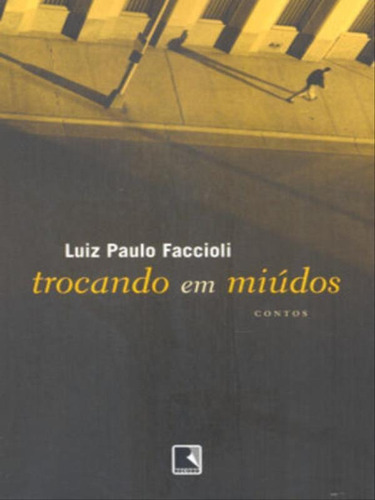 Trocando Em Miúdos, De Faccioli, Luiz Paulo. Editorial Record, Tapa Mole, Edición 2008-10-14 00:00:00 En Português