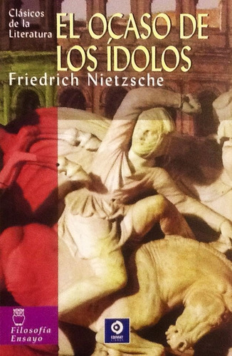 El Ocaso De Los Ídolos - Friedrich Nietzsche
