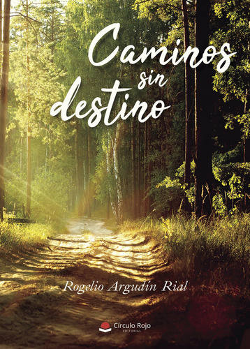 Caminos sin destino, de Argudín Rial  Rogelio.. Grupo Editorial Círculo Rojo SL, tapa blanda, edición 1.0 en español