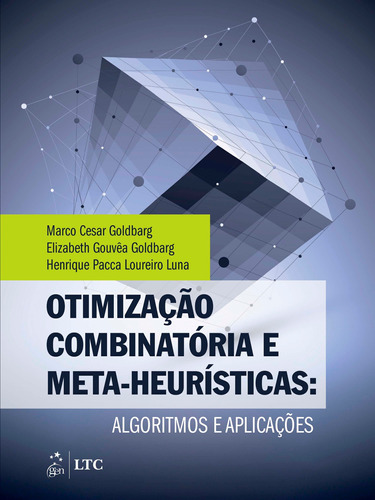 Otimização Combinatória e Meta-heurísticas - Algoritmos e Aplicações, de Elizabeth Goldbarg. Editora Gen – Grupo Editorial Nacional Part S/A, capa mole em português, 2015