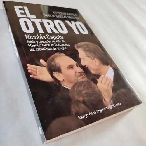 El Otro Yo. Nicolás Caputo Socio Y Operador Secreto De Macri