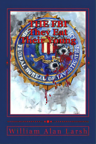 The Fbi - They Eat Their Young, De Larsh, William Alan. Editorial Createspace, Tapa Blanda En Inglés