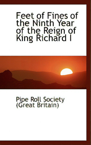 Feet Of Fines Of The Ninth Year Of The Reign Of King Richard I, De Roll Society (great Britain), Pipe. Editorial Bibliobazaar, Tapa Blanda En Inglés