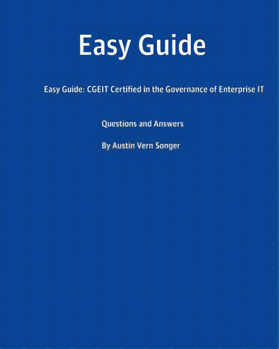 Easy Guide: Cgeit Certified In The Governance Of Enterprise It: Questions And Answers, De Songer, Austin Vern. Editorial Createspace, Tapa Blanda En Inglés
