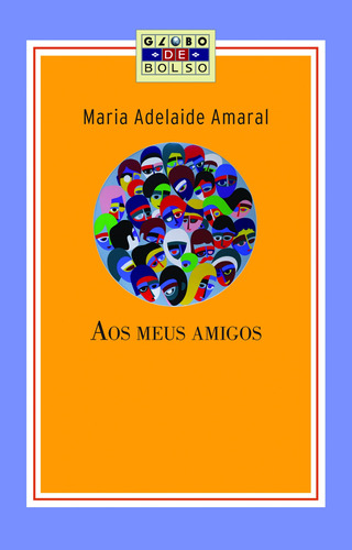 Aos meus amigos, de Amaral, Maria Adelaide. Editora Globo S/A, capa mole em português, 2008