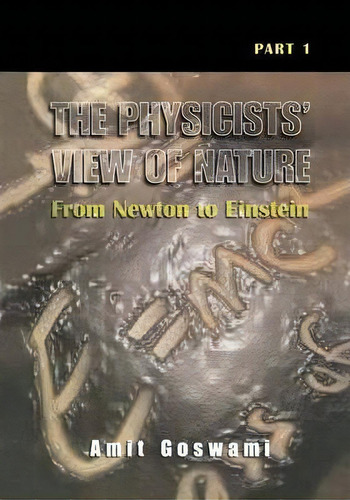 The Physicists' View Of Nature, Part 1, De Amit Goswami. Editorial Springer Science Business Media, Tapa Dura En Inglés