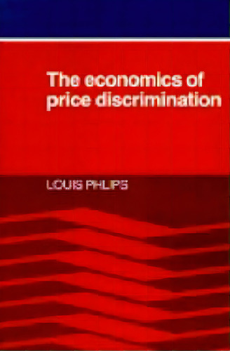 The Economics Of Price Discrimination, De Louis Phlips. Editorial Cambridge University Press, Tapa Blanda En Inglés