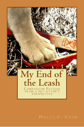 Libro: My End Of The Leash: Compassion From A Pet Sitterøs