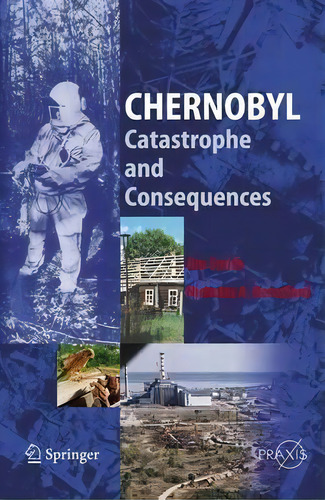 Chernobyl : Catastrophe And Consequences, De Jim Smith. Editorial Springer-verlag Berlin And Heidelberg Gmbh & Co. Kg, Tapa Dura En Inglés