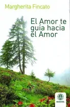 Comprar El Amor Te Guia Hacia El Amor, De Fincato Margherita. Editorial Editorial Manakel, Tapa Blanda En Español, 1900