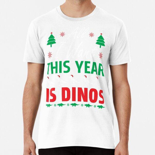 Remera Todo Lo Que Quiero Este Año Son Dinosaurios - Regalo 