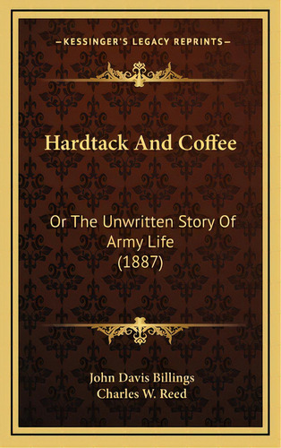 Hardtack And Coffee: Or The Unwritten Story Of Army Life (1887), De Billings, John Davis. Editorial Kessinger Pub Llc, Tapa Dura En Inglés