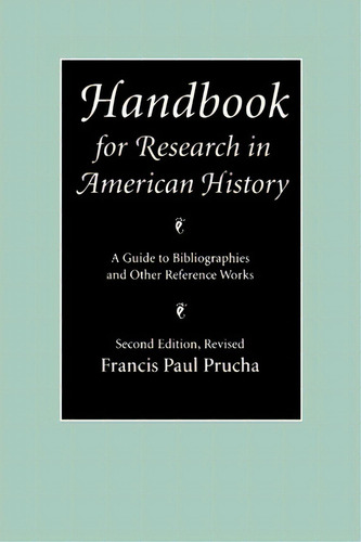 Handbook For Research In American History, De Francis Paul Prucha. Editorial University Nebraska Press, Tapa Blanda En Inglés
