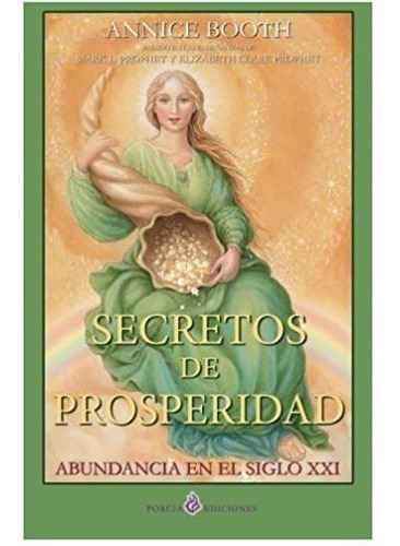 Secretos De Prosperidad. Abundancia En El Siglo Xxi. Annice