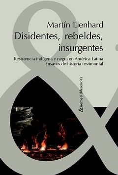Disidentes Rebeldes E Insurgentes Lienhard, Martin Iberoamer