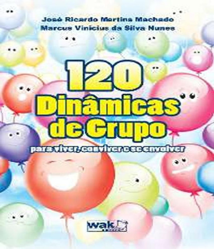 120 DINAMICAS DE GRUPO PARA VIVER, CONVIVER E SE ENVOLVER, de Machado, Jose Ricardo Martins. Editora WAK, capa mole em português